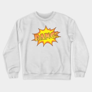 Bang Crewneck Sweatshirt